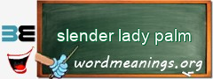 WordMeaning blackboard for slender lady palm